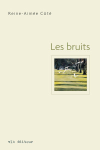 Reine-Aimée Côté — Les bruits