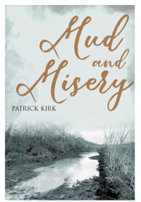 Patrick Kirk — Mud and Misery