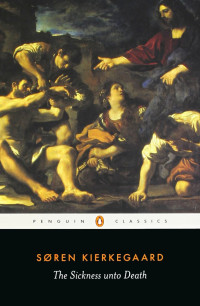 Soren Kierkegaard — The Sickness Unto Death (Penguin Classics)