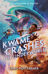 Craig Kofi Farmer — Kwame Crashes the Underworld