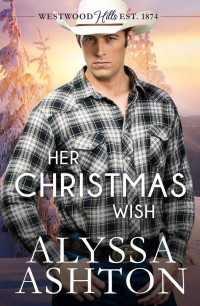 Alyssa Ashton [Ashton, Alyssa] — Her Christmas Wish (Holidays in Westwood Hills #3)