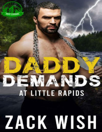 Zack Wish — Daddy Demands At Little Rapids: An MM Age Play Romance (Gruff Guardian Daddies Book 3)