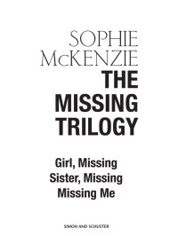 McKenzie, Sophie — [Girl, Missing 01] • The Missing Trilogy