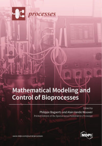Philippe Bogaerts, Alain Vande Wouwer — Mathematical Modeling and Control of Bioprocesses