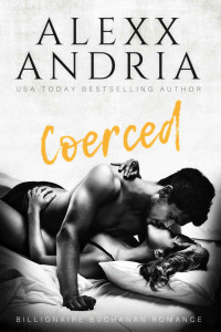 Alexx Andria — Coerced (Billionaire Buchanan Romance #1)