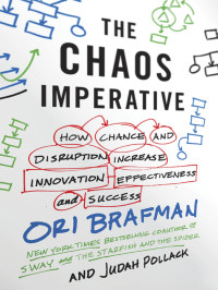 Ori Brafman — The Chaos Imperative: How Chance and Disruption Increase Innovation, Effectiveness, and Success