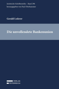 Gerald Lederer; — Die unvollendete Bankenunion