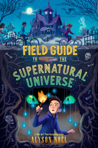 Alyson Noël — Field Guide to the Supernatural Universe