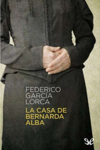 Federico García Lorca — La Casa De Bernarda Alba