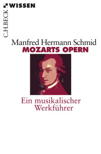 Manfred Hermann Schmid; — Mozarts Opern