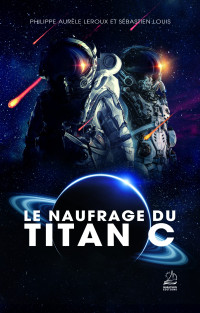 Philippe Aurèle Leroux & Sébastien Louis — Le Naufrage du Titan C