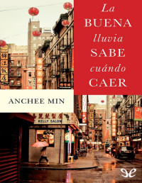 Anchee Min — LA BUENA LLUVIA SABE CUÁNDO CAER