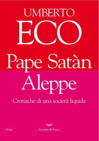 Umberto Eco — Pape Satàn Aleppe: Cronache di una società liquida (Italian Edition)