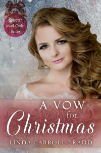 Linda Carroll-Bradd  — A Vow For Christmas (Spinster Mail-Order Brides 7)