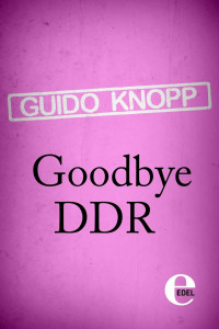 Knopp, Guido — Goodbye DDR