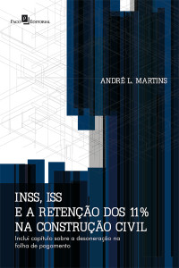 Andr Luiz Martins; — INSS, ISS e a reteno dos 11 na construo civil