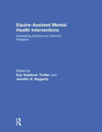 Kay Sudekum Trotter, Jennifer N. Baggerly — Equine-Assisted Mental Health Interventions: Harnessing Solutions to Common Problems