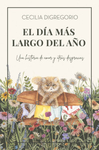 Cecilia Digregorio — El día más largo del año: Una historia de amor y otras desgracias