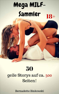 Binkowski, Bernadette — Mega MILF Sammler · 50 geile Storys auf ca. 500 Seiten!