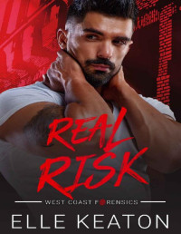 Elle Keaton — Real Risk: M⎮M Thriller (West Coast Forensics Book 3)