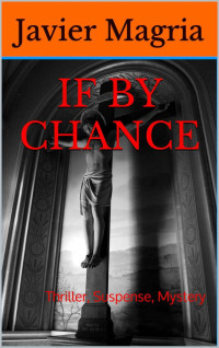 Javier Magria — If By Chance: Thriller, Suspense, Mystery (Chance Rios FBI Book 1)