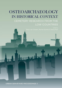 Roos van Oosten;Rachel Schats;Kerry Fast eds; — Osteoarchaeology in Historical Context. Cemetery Research From the Low Countries