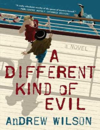 Andrew Wilson [Wilson, Andrew] — A Different Kind of Evil