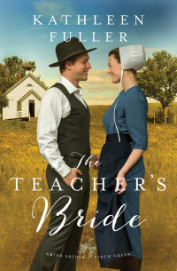 Kathleen Fuller — The Teacher's Bride: Amish Brides of Birch Creek