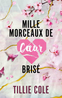 Tillie Cole & Charlotte Faraday — Mille morceaux de coeur brisé (Mille baisers pour un garçon t. 2) (French Edition)