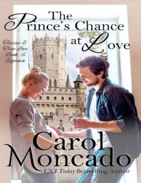 Carol Moncado — The Prince's Chance at Love: A Contemporary Christian Romance (Tiaras & True Love Book 6)