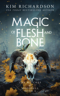 Kim Richardson — Magic of Flesh and Bone (The Witches of Moonfell #4)