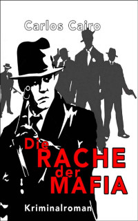 Carlos Cairo [Cairo, Carlos] — Die Rache der Mafia : Kriminalroman: Commissario Costanzo Krimi-Reihe 5 (German Edition)