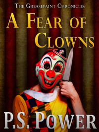 Power, P.S. — [The Greasepaint Chronicles 01] • A Fear of Clowns
