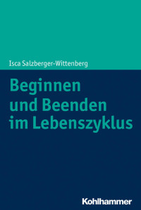 Isca Salzberger-Wittenberg — Beginnen und Beenden im Lebenszyklus