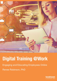 Renee Robinson, PhD — Digital Training @Work: Engaging and Educating Employees Online, 2nd Edition