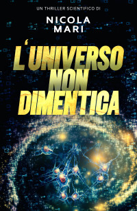 Mari, Nicola — L'Universo non dimentica (Serie FAPI Vol. 1) (Italian Edition)