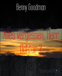 Benny Goodman — Alles vergessen, Herr Doktor ?