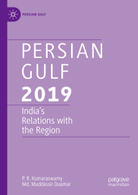 P. R. Kumaraswamy, Md. Muddassir Quamar — Persian Gulf 2019: India’s Relations With the Region