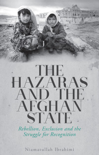 Niamatullah Ibrahimi; — The Hazaras and the Afghan State