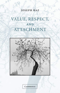 Joseph Raz — Value, Respect, and Attachment