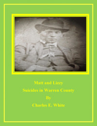 Charles E. White — Matt and Lizzy Suicides in Warren County