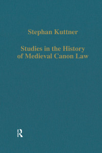 Stephan Kuttner — Studies in the History of Medieval Canon Law