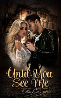 Ellen Eve — Until You See Me: An Enemies to Lovers Romance