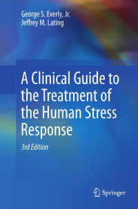 George S. Everly Jr., Jeffrey M. Lating — A Clinical Guide to the Treatment of the Human Stress Response