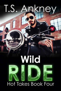 T. S. Ankney — Wild Ride: A Steamy MM Romance Novella (Hot Takes 4)