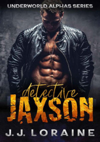 J.J. Loraine [Loraine, J.J.] — Detective Jaxson: A Curvy OTT InstaLove Romance (Underworld Alphas Book 1)