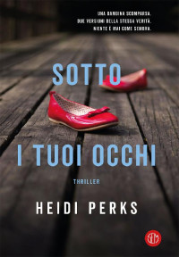 Heidi Perks [Perks, Heidi] — Sotto i tuoi occhi