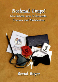 Bernd Beyer [Beyer, Bernd] — Nochmal Uuups! - Geschichten zum Schmunzeln, Staunen und Nachdenken (German Edition)