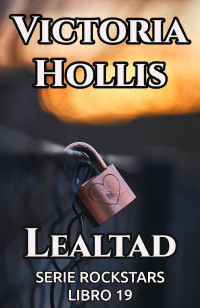 Victoria Hollis — Lealtad: Serie Rockstars, Libro 19
