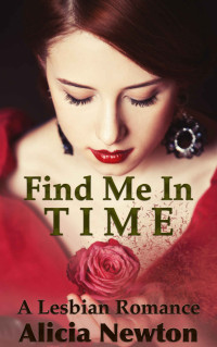 Alicia Newton — Find Me in Time: A Lesbian Romance (Secret Love Series Book 1)